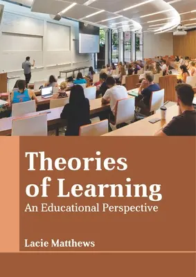 Teorii ale învățării: O perspectivă educațională - Theories of Learning: An Educational Perspective