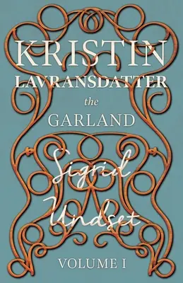 The Garland;Kristin Lavransdatter - Volumul I - The Garland;Kristin Lavransdatter - Volume I