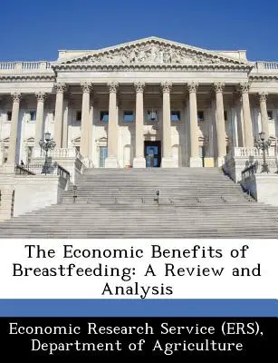 Beneficiile economice ale alăptării: A Review and Analysis [Economic Research Service (Ers) Departm) - The Economic Benefits of Breastfeeding: A Review and Analysis (Economic Research Service (Ers) Departm)