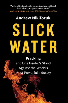Slick Water: Fracking and One Insider's Stand Against the World's Most Powerful Industry: Fracking și lupta unui om din interior împotriva celei mai puternice industrii din lume - Slick Water: Fracking and One Insider's Stand Against the World's Most Powerful Industry