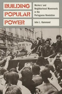 Construirea puterii populare: Mișcările muncitorești și de cartier în revoluția portugheză - Building Popular Power: Worker's and Neighborhood Movements in the Portuguese Revolution