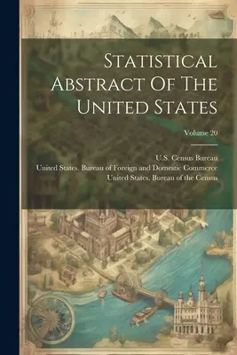 Rezumatul statistic al Statelor Unite; volumul 20 - Statistical Abstract Of The United States; Volume 20
