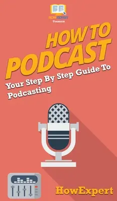 Cum să faci Podcast: Ghidul tău pas cu pas pentru Podcasting - How to Podcast: Your Step By Step Guide to Podcasting
