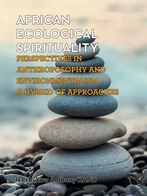 Spiritualitatea ecologică africană: Perspective în antroposofie și ecologism: un hibrid de abordări - African Ecological Spirituality: Perspectives in Anthroposophy and Environmentalism a Hybrid of Approaches