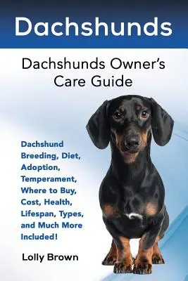 Dachshund: Dachshund Reproducere, dietă, adopție, temperament, unde să cumpărați, cost, sănătate, durată de viață, tipuri și multe altele incluse! - Dachshunds: Dachshund Breeding, Diet, Adoption, Temperament, Where to Buy, Cost, Health, Lifespan, Types, and Much More Included!