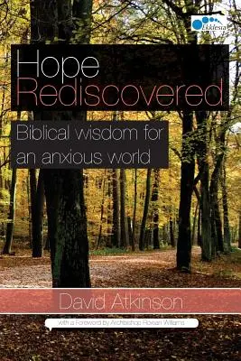 Redescoperirea speranței: Înțelepciune biblică pentru o lume anxioasă - Hope Rediscovered: Biblical wisdom for an anxious world