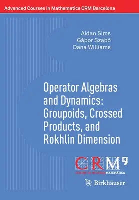 Algebre de operatori și dinamică: Groupoide, produse încrucișate și dimensiunea Rokhlin - Operator Algebras and Dynamics: Groupoids, Crossed Products, and Rokhlin Dimension