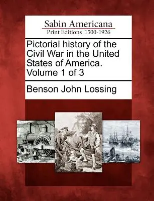 Istoria picturală a Războiului Civil în Statele Unite ale Americii. Volumul 1 din 3 - Pictorial history of the Civil War in the United States of America. Volume 1 of 3