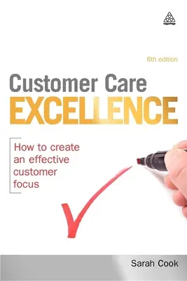 Customer Care Excellence: Cum să creați o orientare eficientă către client - Customer Care Excellence: How to Create an Effective Customer Focus
