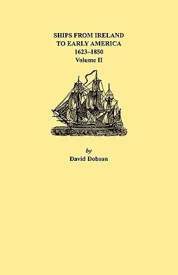 Navele din Irlanda către America timpurie, 1623-1850. Volumul II - Ships from Ireland to Early America, 1623-1850. Volume II