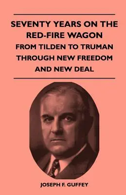 Șaptezeci de ani pe Red-Fire Wagon - De la Tilden la Truman prin New Freedom și New Deal - Seventy Years on the Red-Fire Wagon - From Tilden to Truman Through New Freedom and New Deal