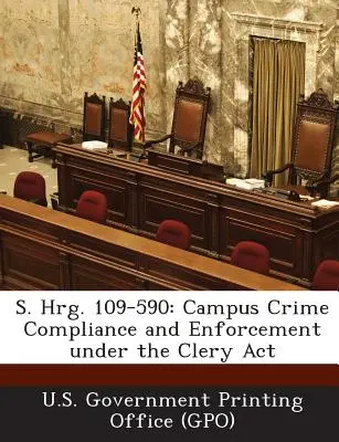 S. Hrg. 109-590: Respectarea și punerea în aplicare a legii privind infracțiunile din campusuri în temeiul legii Clery (U. S. Government Printing Office (Gpo)) - S. Hrg. 109-590: Campus Crime Compliance and Enforcement Under the Clery ACT (U. S. Government Printing Office (Gpo))