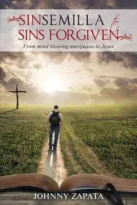 De la Sinsemilla la păcate iertate: De la marijuana halucinantă la Iisus - Sinsemilla to Sins Forgiven: From mind blowing marijuana to Jesus