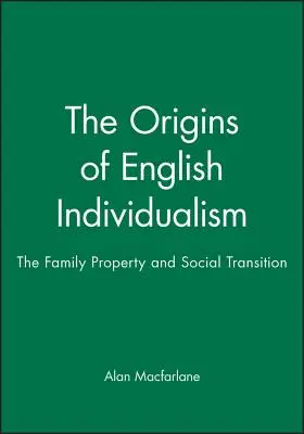 Originile individualismului englez: Familia, proprietatea și tranziția socială - The Origins of English Individualism: The Family, Property and Social Transition