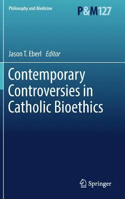 Controverse contemporane în bioetica catolică - Contemporary Controversies in Catholic Bioethics