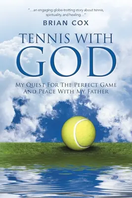 Tenis cu Dumnezeu: Căutarea mea pentru jocul perfect și pacea cu tatăl meu - Tennis with God: My Quest For The Perfect Game And Peace With My Father