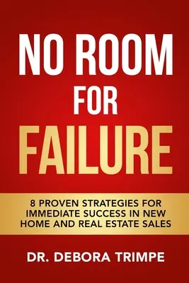 Fără loc pentru eșec: 8 strategii dovedite pentru succes imediat în vânzările de locuințe noi și imobiliare - No Room For Failure: 8 Proven Strategies For Immediate Success in New Home and Real Estate Sales