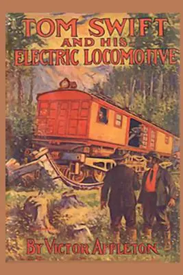 Tom Swift și locomotiva sa electrică: sau Două mile pe minut pe șine - Tom Swift and his Electric Locomotive: or Two Miles a Minute on the Rails