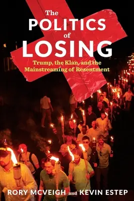 Politica de a pierde: Trump, Klanul și generalizarea resentimentelor - The Politics of Losing: Trump, the Klan, and the Mainstreaming of Resentment