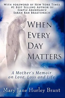 Când fiecare zi contează, memoriile unei mame despre dragoste, pierdere și viață - When Every Day Matters, a Mother's Memoir on Love, Loss and Life