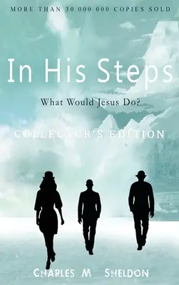 În pașii Lui: What Would Jesus Do?: Ediție de colecție - In His Steps: What Would Jesus Do?: Collector's Edition