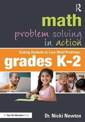 Rezolvarea problemelor de matematică în acțiune: Să-i facem pe elevi să iubească problemele de cuvinte, clasele K-2 - Math Problem Solving in Action: Getting Students to Love Word Problems, Grades K-2