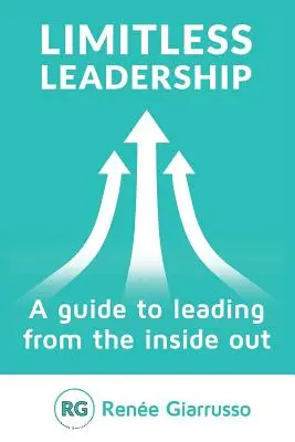 Leadership fără limite: Un ghid pentru a conduce din interior spre exterior - Limitless Leadership: A Guide to Leading from the Inside Out