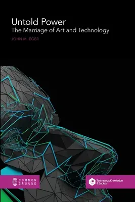 Puterea nespusă: Căsătoria dintre artă și tehnologie (Untold Power: The Marriage of Art and Technology) - Untold Power: The Marriage of Art and Technology