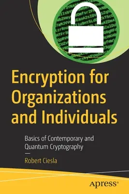 Criptare pentru organizații și persoane fizice: Bazele criptografiei contemporane și cuantice - Encryption for Organizations and Individuals: Basics of Contemporary and Quantum Cryptography