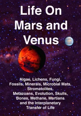 Viața pe Marte și Venus: Alge, licheni, ciuperci, fosile, minerale, covoare microbiene, stromatolite, metazoare, evoluție, cranii, oase, metan, - Life on Mars and Venus: Algae, Lichens, Fungi, Fossils, Minerals, Microbial Mats, Stromatolites, Metazoans, Evolution, Skulls, Bones, Methane,