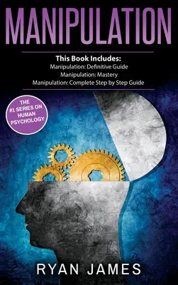 Manipularea: 3 Manuscrise - Manipularea Ghid Definitiv, Stăpânirea Manipulării, Manipularea Ghid Complet Pas cu Pas (Manipul - Manipulation: 3 Manuscripts - Manipulation Definitive Guide, Manipulation Mastery, Manipulation Complete Step by Step Guide (Manipul