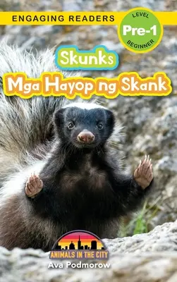 Skunks: Bilingual (English/Filipino) (Englez/Filipinez) Mga Hayop ng Skank - Animals in the City (Engaging Readers, Level Pre-1 - Skunks: Bilingual (English/Filipino) (Ingles/Filipino) Mga Hayop ng Skank - Animals in the City (Engaging Readers, Level Pre-1