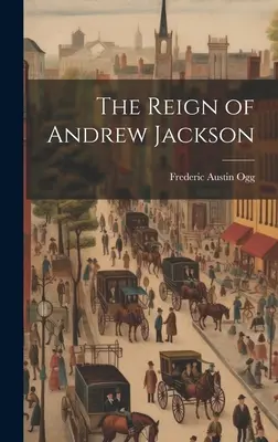 Domnia lui Andrew Jackson - The Reign of Andrew Jackson