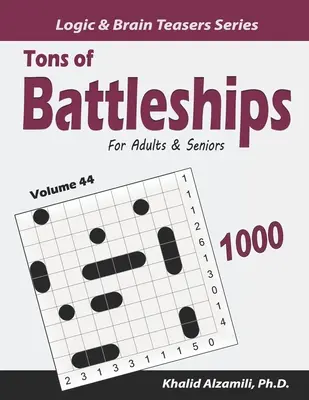 Tone of Battleships pentru adulți și seniori: 1000 de puzzle-uri de la ușor la greu (10x10) - Tons of Battleships for Adults & Seniors: 1000 Easy to Hard Puzzles (10x10)