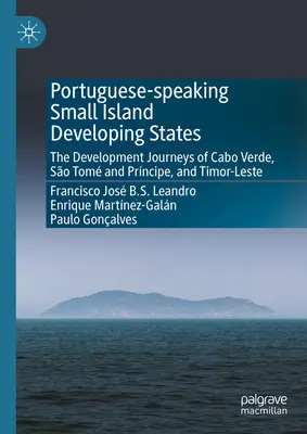 Micile state insulare lusofone în curs de dezvoltare: Călătoriile de dezvoltare ale Cabo Verde, So Tom și Prncipe, și Timor-Leste - Portuguese-Speaking Small Island Developing States: The Development Journeys of Cabo Verde, So Tom and Prncipe, and Timor-Leste