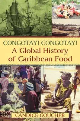 Congotay! Congotay! O istorie globală a mâncării din Caraibe - Congotay! Congotay! A Global History of Caribbean Food