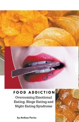 Dependența de mâncare: Depășirea mâncatului emoțional, a mâncatului excesiv și a sindromului mâncatului nocturn - Food Addiction: Overcoming Emotional Eating, Binge Eating and Night Eating Syndrome