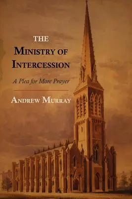 Ministerul mijlocirii: O pledoarie pentru mai multă rugăciune - The Ministry of Intercession: A Plea for More Prayer