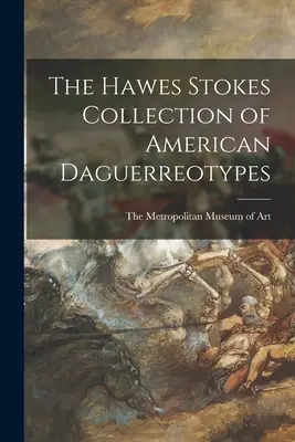 Colecția Hawes Stokes de Daguerrotipuri Americane - The Hawes Stokes Collection of American Daguerreotypes
