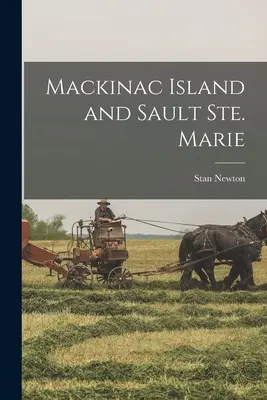 Insula Mackinac și Sault Ste. Marie - Mackinac Island and Sault Ste. Marie