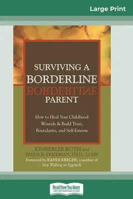 Supraviețuirea unui părinte borderline: Cum să vă vindecați rănile din copilărie și să construiți încredere, limite și stimă de sine - Surviving a Borderline Parent: How to Heal Your Childhood Wounds & Build Trust, Boundaries, and Self-Esteem