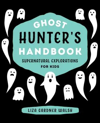 Manualul vânătorului de fantome: Explorări supranaturale pentru copii - Ghost Hunter's Handbook: Supernatural Explorations for Kids