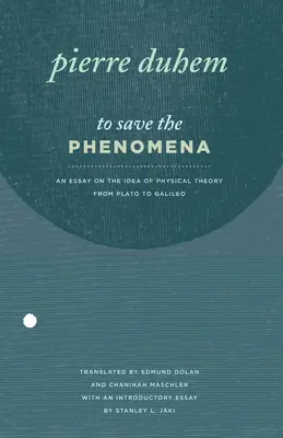 Pentru a salva fenomenele: Un eseu asupra ideii de teorie fizică de la Platon la Galileo - To Save the Phenomena: An Essay on the Idea of Physical Theory from Plato to Galileo