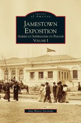 Expoziția Jamestown: Imperialismul american la paradă, volumul I - Jamestown Exposition: American Imperialism on Parade, Volume I