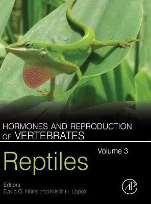 Hormonii și reproducerea nevertebratelor, volumul 3: reptile - Hormones and Reproduction of Vertebrates, Volume 3: Reptiles