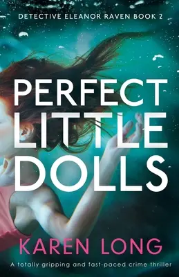 Perfect Little Dolls: Un thriller polițist complet captivant și cu un ritm rapid - Perfect Little Dolls: A totally gripping and fast-paced crime thriller