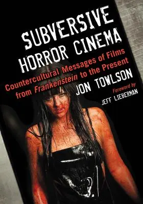 Cinema de groază subversiv: Mesaje contra-culturale ale filmelor de la Frankenstein până în prezent - Subversive Horror Cinema: Countercultural Messages of Films from Frankenstein to the Present