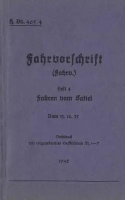H.Dv. 465/4 Regulamentul de conducere - Broșura 4 - Conducerea din șa: De la 13.12.35 - 1942 - Ediție nouă 2019 - H.Dv. 465/4 Fahrvorschrift - Heft 4 - Fahren vom Sattel: Vom 13.12.35 - 1942 - Neuauflage 2019