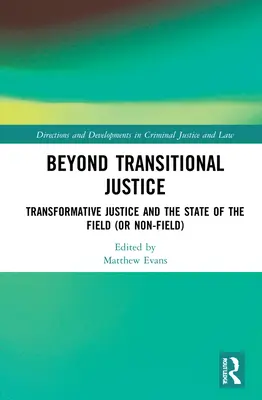 Beyond Transitional Justice: Transformative Justice and the State of the Field (sau non-field) - Beyond Transitional Justice: Transformative Justice and the State of the Field (or non-field)