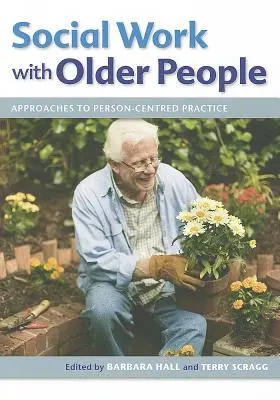 Asistența socială cu persoanele în vârstă: Abordări pentru o practică centrată pe persoană - Social Work with Older People: Approaches to Person-Centred Practice